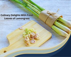 Culinary Delights With Fresh Leaves of Lemongrass